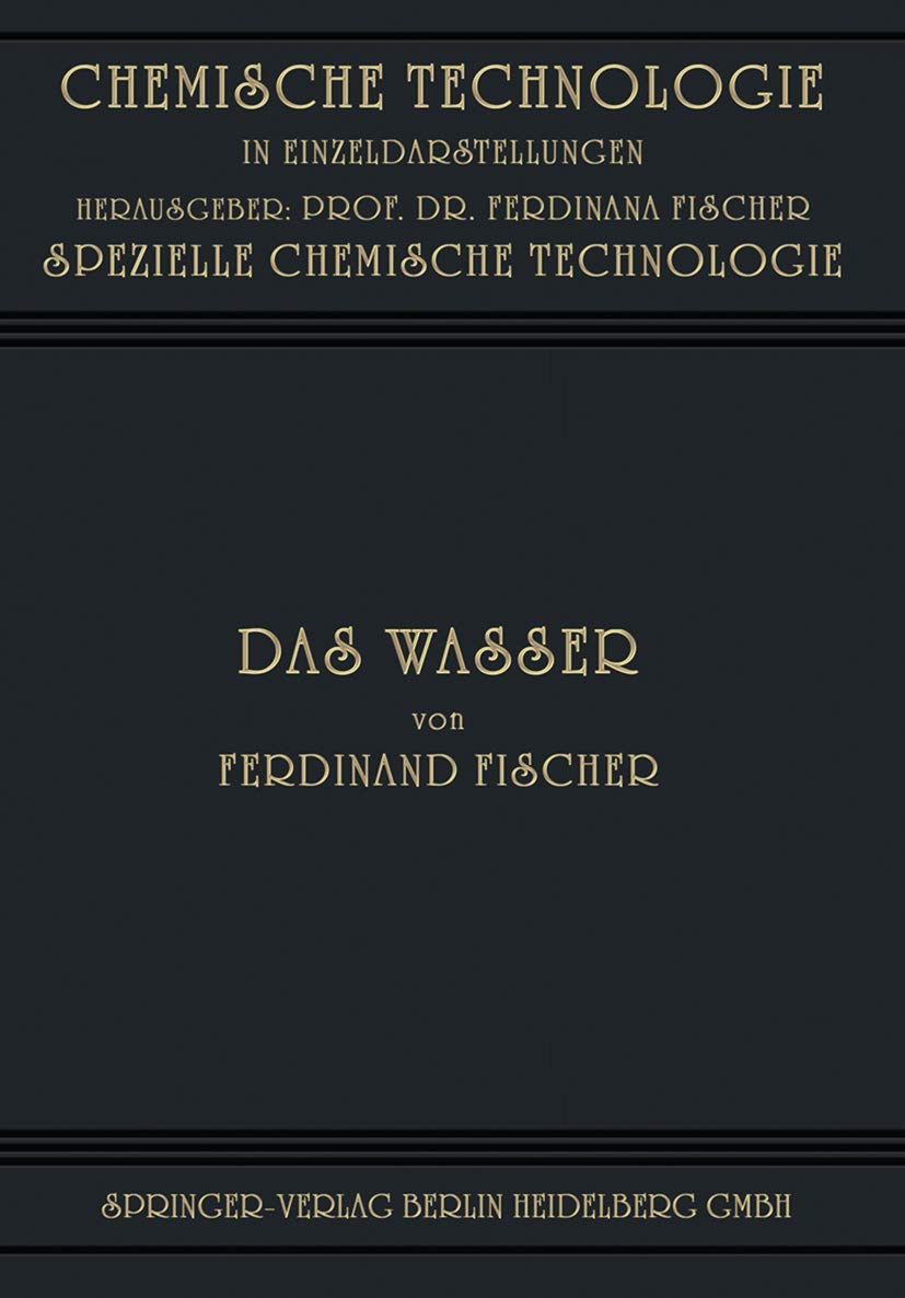 Das Wasser: Seine Gewinnung, Verwendung und Beseitigung mit Besonderer Berücksichtigung der Flussverunreinigung (Chemische Technologie in Einzeldarstellungen) Contemporary literature