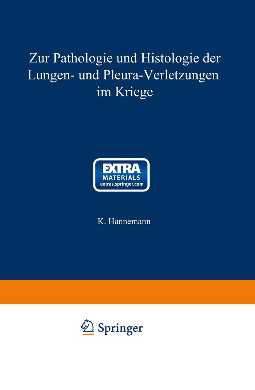 Zur Pathologie und Histologie der Lungen- und Pleura-Verletzungen im Kriege: Mit online files/update (Veröffentlichungen aus dem Gebiete des Heeres-Sanitätswesens) Medicine