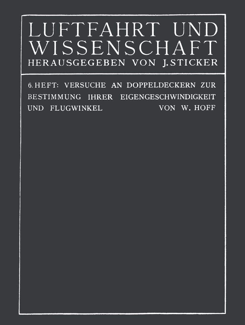 Versuche an Doppeldeckern zur Bestimmung ihrer Eigengeschwindigkeit und Flugwinkel (Luftfahrt und Wissenschaft, 6, Band 6) Business & Technology