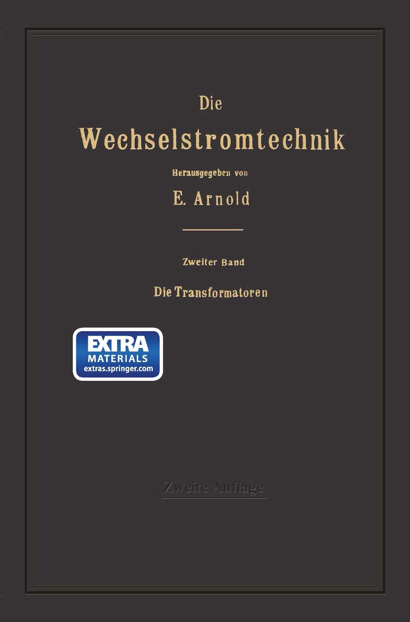 Die Transformatoren: Ihre Theorie, Konstruktion, Berechnung und Arbeitsweise (Die Wechselstromtechnik, 2, Band 2) Business & Technology