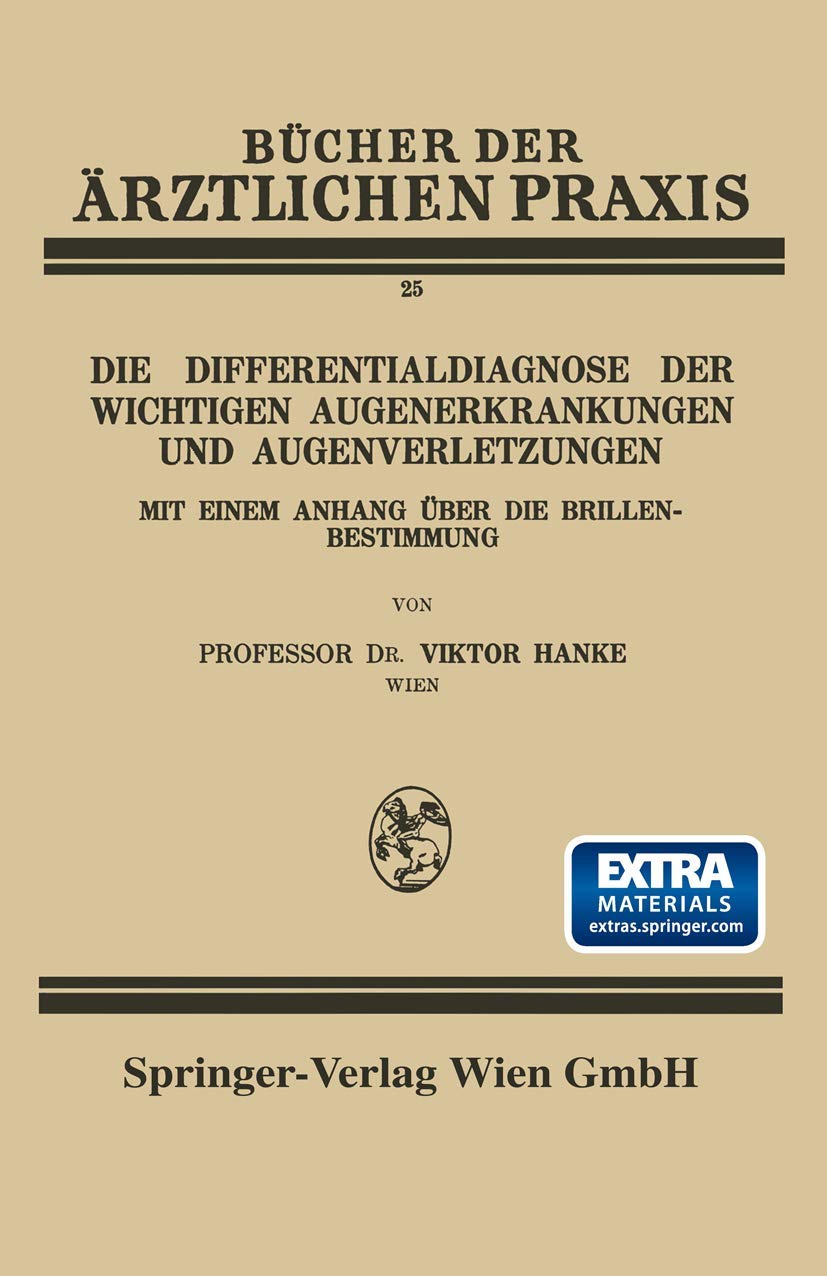 Die Differentialdiagnose der Wichtigen Augenerkrankungen und Augenverletzungen: Mit Einem Anhang Über die Brillenbestimmung (Bücher der ärztlichen Praxis, 25, Band 25) Medicine