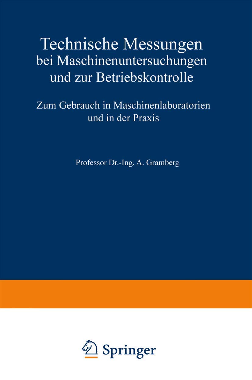 Technische Messungen bei Maschinenuntersuchungen und zur Betriebskontrolle: Zum Gebrauch in Maschinenlaboratorien und in der Praxis (German Edition) Media & Communication