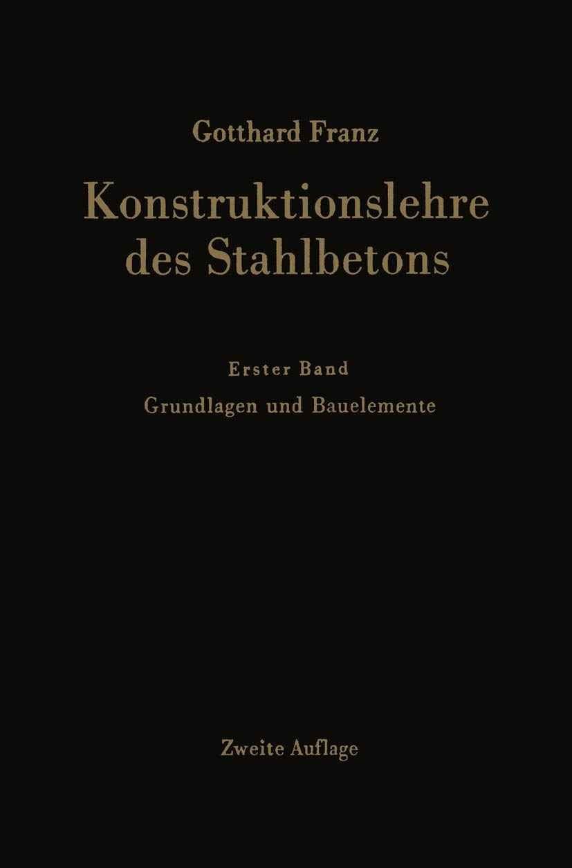 Konstruktionslehre des Stahlbetons: Erster Band: Grundlagen und Bauelemente Business & Technology