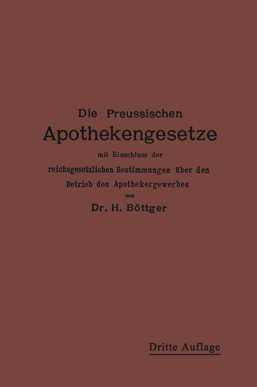 Die Preußischen Apothekengesetze: mit Einschluß der reichsgesetzlichen Bestimmungen über den Betrieb des Apothekergewerbes Law