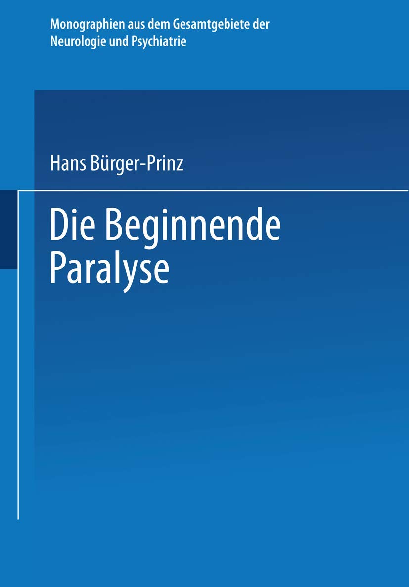 Die Beginnende Paralyse: Eine Klinische und Psychopathologische Studie (Monographien aus dem Gesamtgebiete der Neurologie und Psychiatrie, H. 60) Medicine