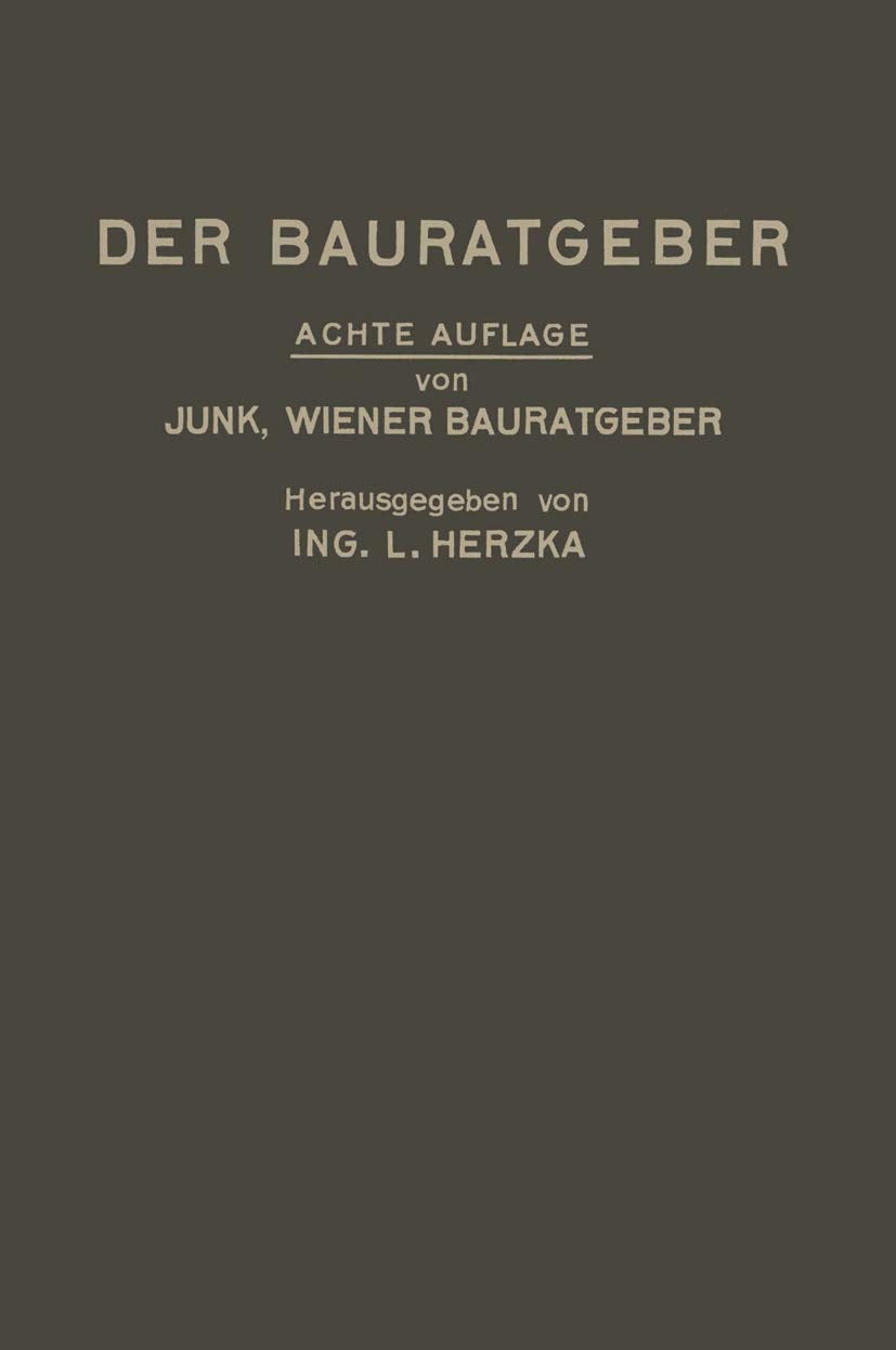 Der Bauratgeber: Handbuch für das gesamte Baugewerbe und seine Grenzgebiete Business & Technology