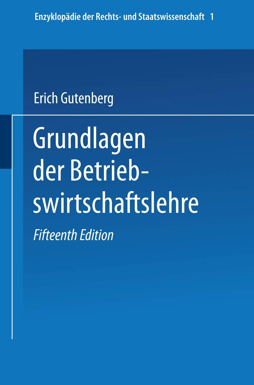 Grundlagen der Betriebswirtschaftslehre: Erster Band: Die Produktion (Enzyklopädie der Rechts- und Staatswissenschaft, 1, Band 1) Law