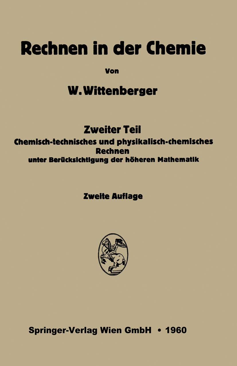 Rechnen in der Chemie: Zweiter Teil: Chemisch-technisches und physikalisch-chemisches Rechnen unter Berücksichtigung der höheren Mathematik Natural Sciences