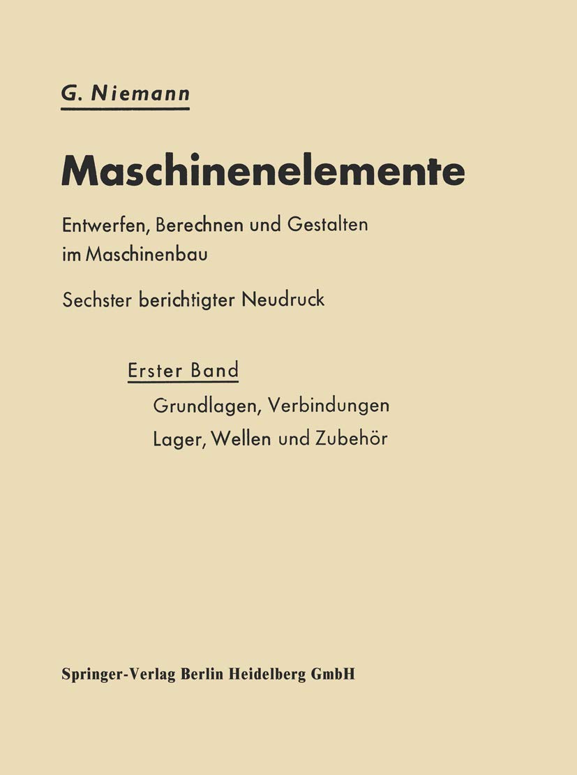 Maschinenelemente Entwerfen, Berechnen und Gestalten im Maschinenbau: Grundlagen, Verbindungen, Lager Wellen und Zubehör Business & Technology
