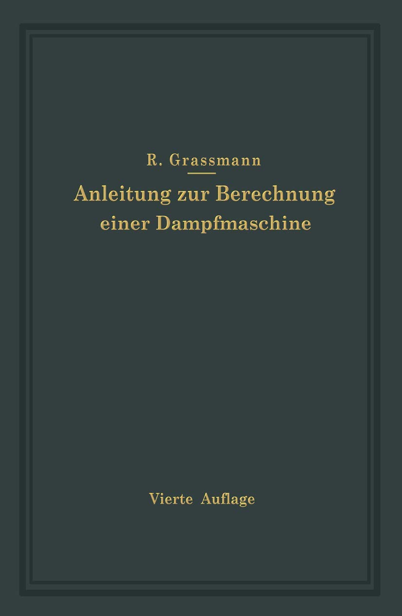 Anleitung zur Berechnung einer Dampfmaschine: Ein Hilfsbuch für den Unterricht im Entwerfen von Dampfmaschinen Business & Technology