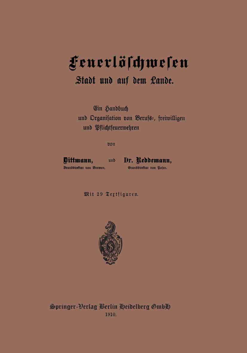 Das Feuerlöschwesen in der Stadt und auf dem Lande: Ein Handbuch der Einrichtung und Organisation von Berufs-, freiwilligen und Pflichtfeuerwehren Law