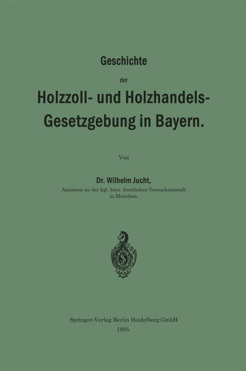 Geschichte der Holzzoll- und Holzhandels- Gesetzgebung in Bayern Law