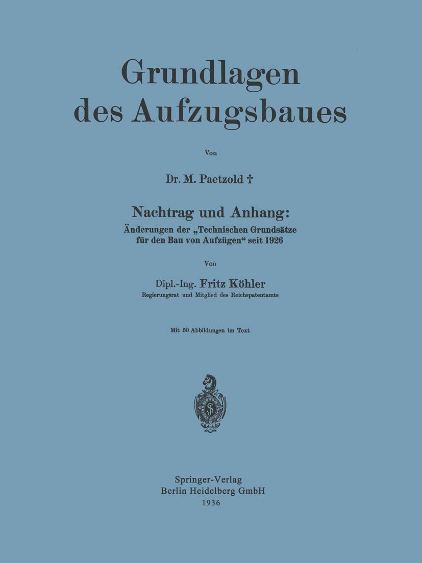 Grundlagen des Aufzugsbaues: Nachtrag und Anhang: Änderungen der „Technischen Grundsätze für den Bau von Aufzügen“ seit 1926 Business & Technology