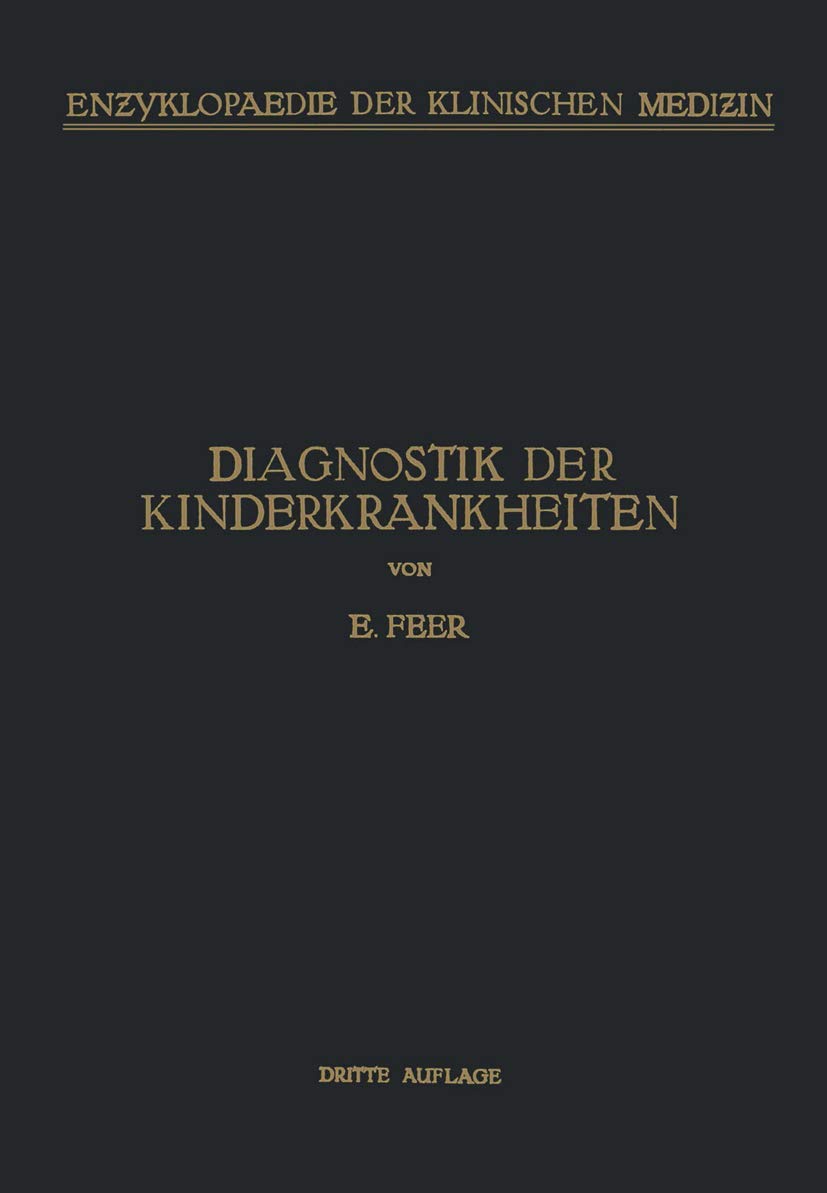 Diagnostik der Kinderkrankheiten: Mit Besonderer Berücksichtigung des Säuglings Eine Wegleitung für Praktische Ärzte und Studierende (Enzyklopaedie der Klinischen Medizin, 7, Band 7) Medicine