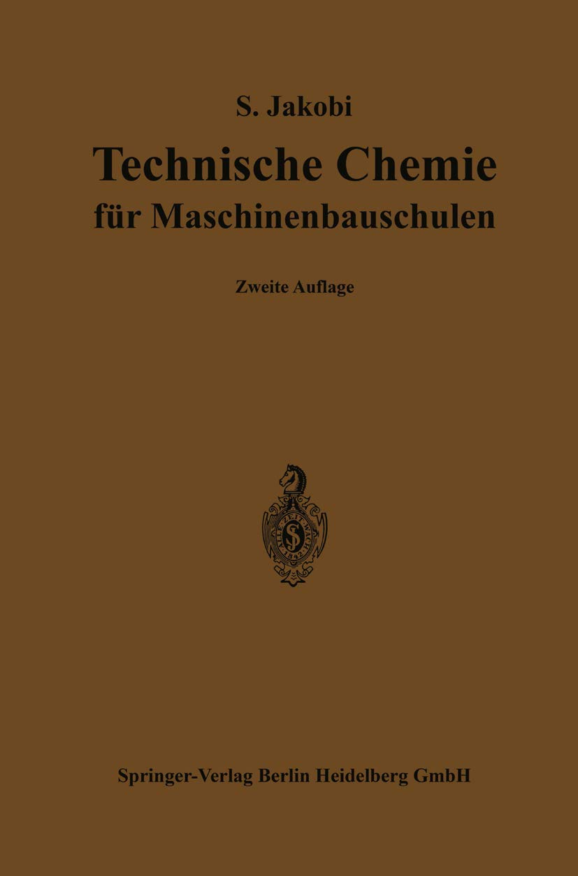 Technische Chemie für Maschinenbauschulen: Ein Lehr- und Hilfsbuch für Maschinen- und Elektrotechniker, sowie für den Unterricht an höheren und ... und verwandten technischen Lehranstalten Business & Technology