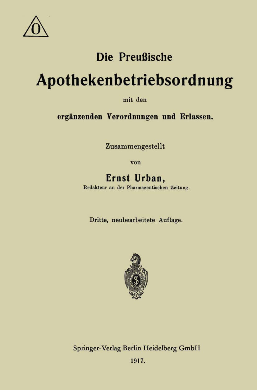 Die Preußische Apothekenbetriebsordnung mit den Ergänzenden Verordnungen und Erlassen Medicine