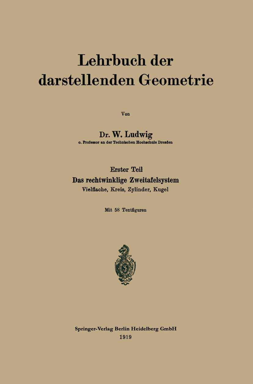 Lehrbuch der darstellenden Geometrie: Erster Teil: Das rechtwinklige Zweitafelsystem, Vielflache, Kreis, Zylinder, Kugel Mathematics