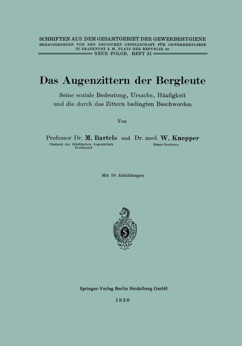 Das Augenzittern der Bergleute: Seine soziale Bedeutung, Ursache, Häufigkeit und die durch das Zittern bedingten Beschwerden (Schriften aus dem Gesamtgebiet der Gewerbehygiene, N. F., 31) Medicine