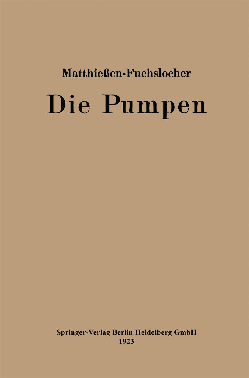 Die Pumpen: Ein Leitfaden für höhere Maschinenbauschulen und zum Selbstunterricht Business & Technology