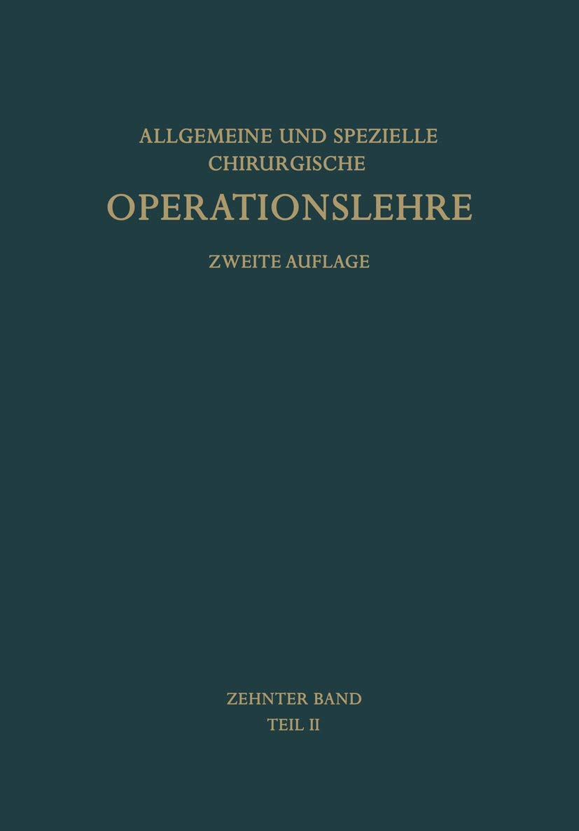 Die Operationen an den Extremitäten: Die Operationen an der Unteren Extremität (Allgemeine und spezielle chirurgische Operationslehre, 10, Band 10) Medicine