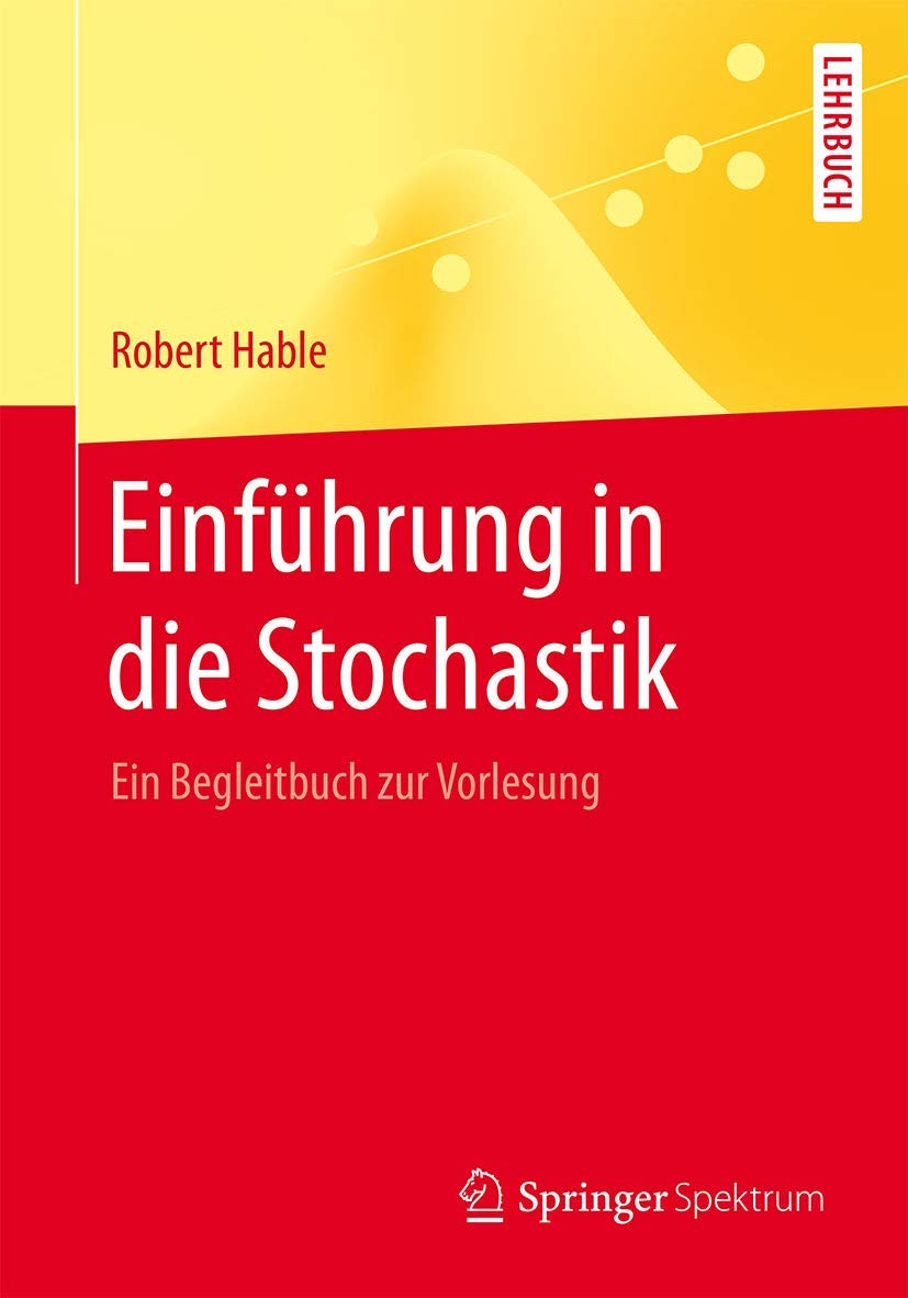 Einführung in die Stochastik: Ein Begleitbuch zur Vorlesung (Springer-Lehrbuch) Mathematics