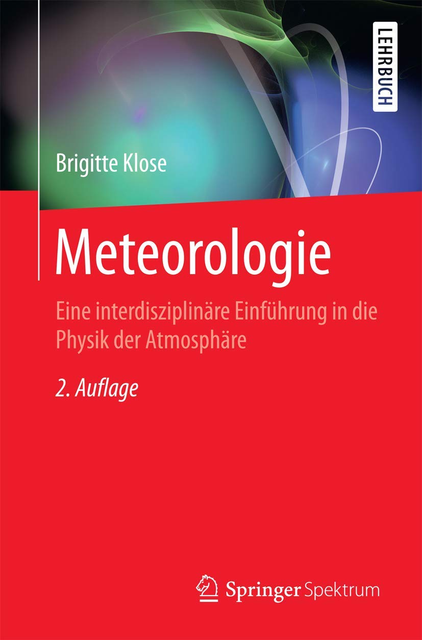 Meteorologie: Eine interdisziplinäre Einführung in die Physik der Atmosphäre (Springer-Lehrbuch) Geology & Geography