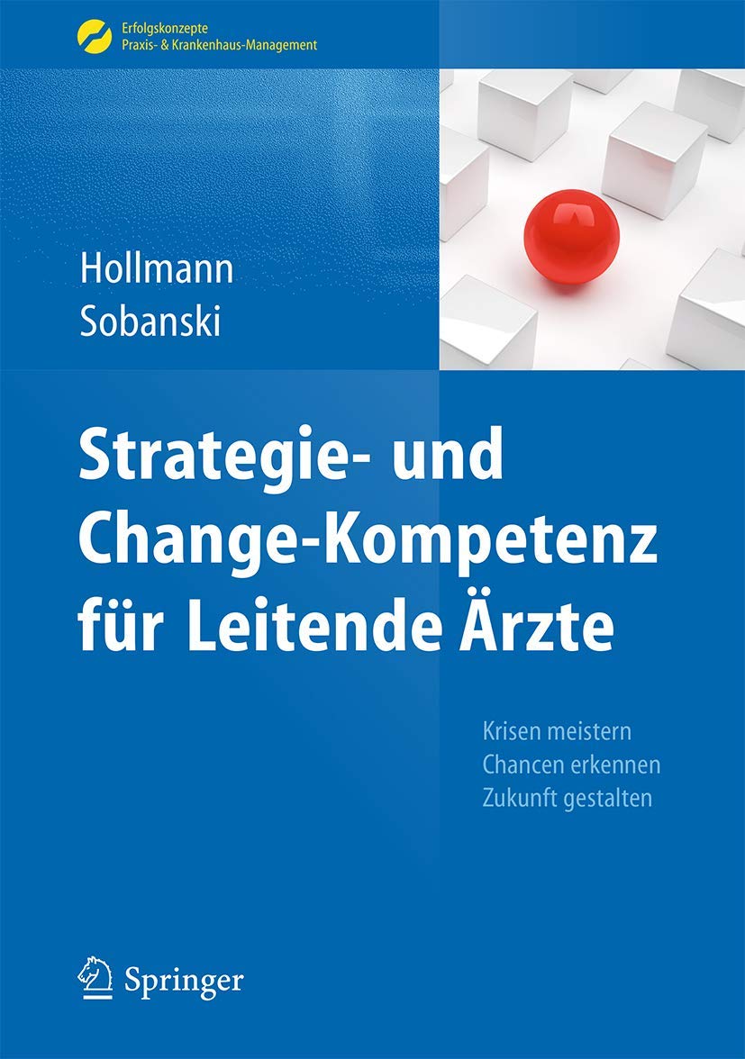 Strategie- und Change-Kompetenz für Leitende Ärzte: Krisen meistern, Chancen erkennen, Zukunft gestalten (Erfolgskonzepte Praxis- & Krankenhaus-Management) Medicine