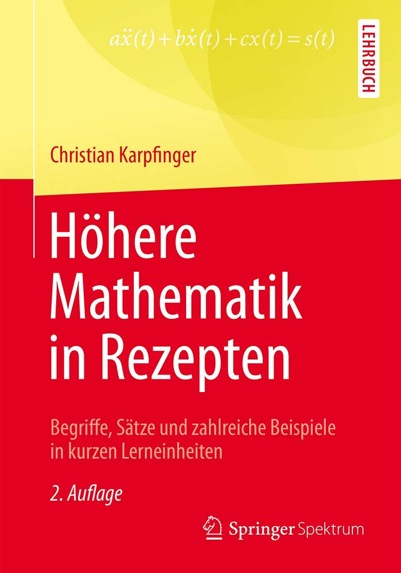 Höhere Mathematik in Rezepten: Begriffe, Sätze und zahlreiche Beispiele in kurzen Lerneinheiten Mathematics