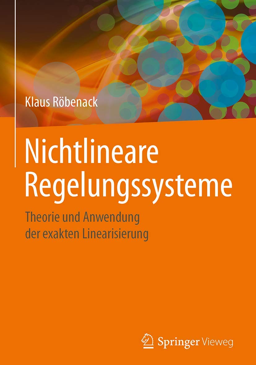 Nichtlineare Regelungssysteme: Theorie und Anwendung der exakten Linearisierung Business & Technology