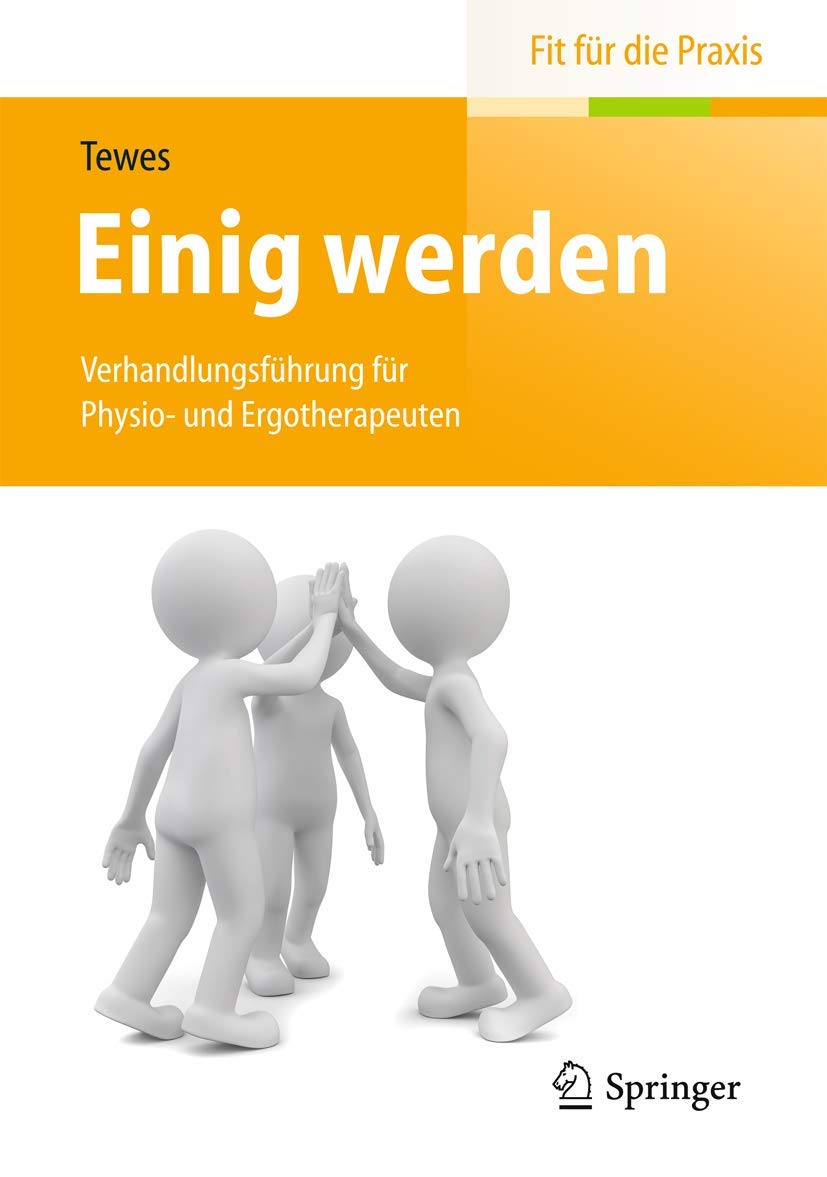 Einig werden: Verhandlungsführung für Physio- und Ergotherapeuten (Fit für die Praxis) Medicine