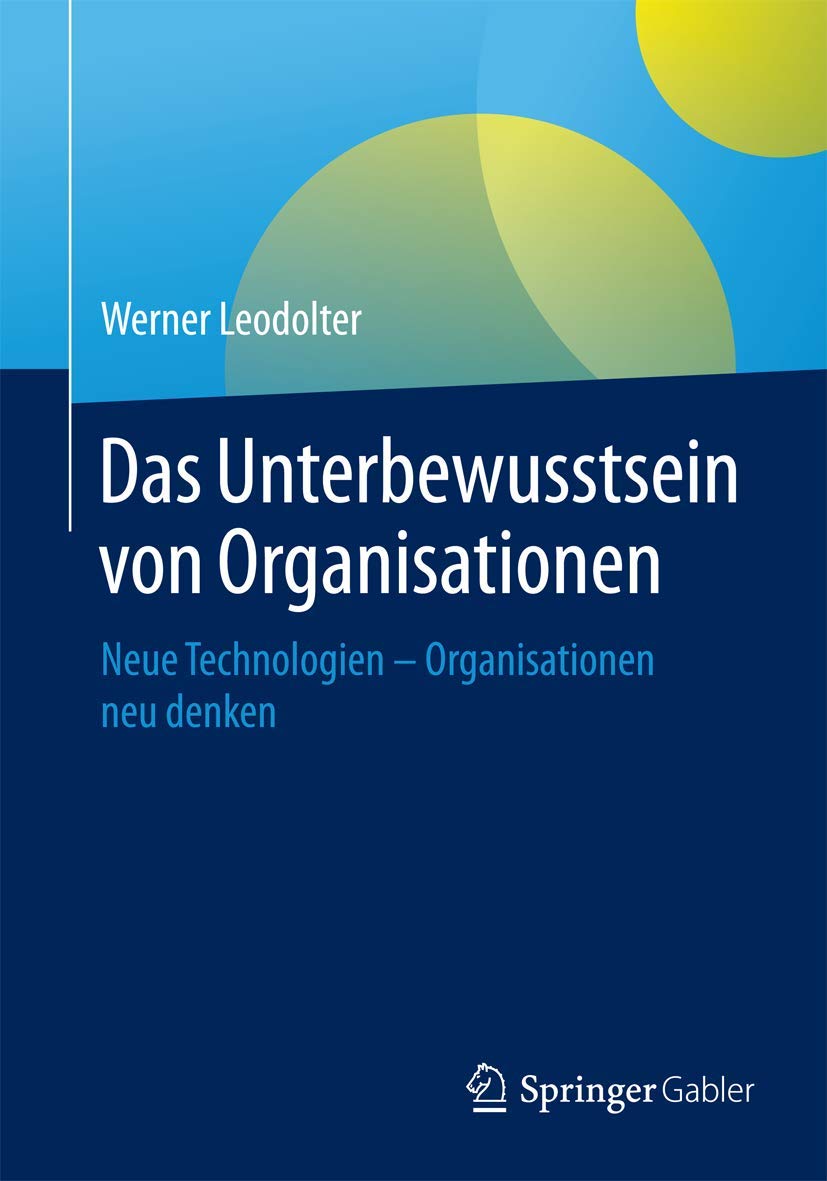 Das Unterbewusstsein von Organisationen: Neue Technologien - Organisationen neu denken Law