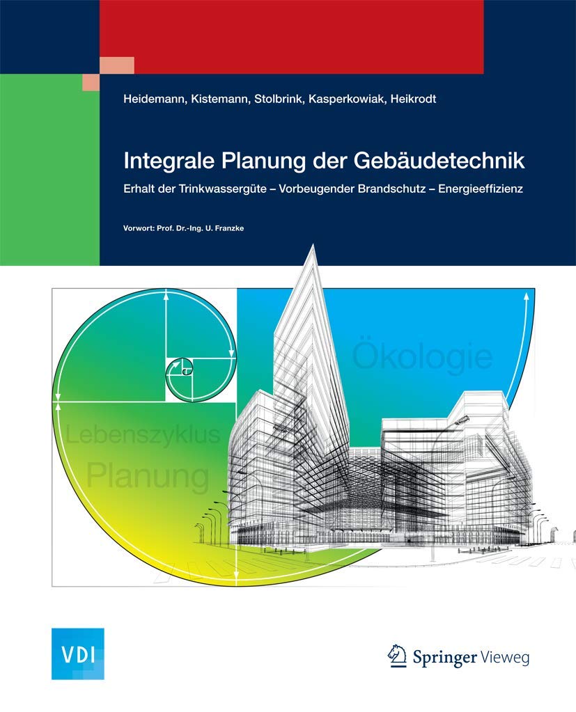 Integrale Planung der Gebäudetechnik: Erhalt der Trinkwassergüte - Vorbeugender Brandschutz - Energieeffizienz (VDI-Buch) Business & Technology