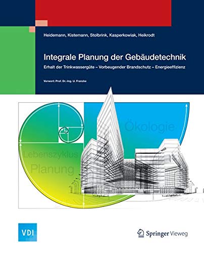 Integrale Planung der Gebäudetechnik: Erhalt der Trinkwassergüte - Vorbeugender Brandschutz - Energieeffizienz book