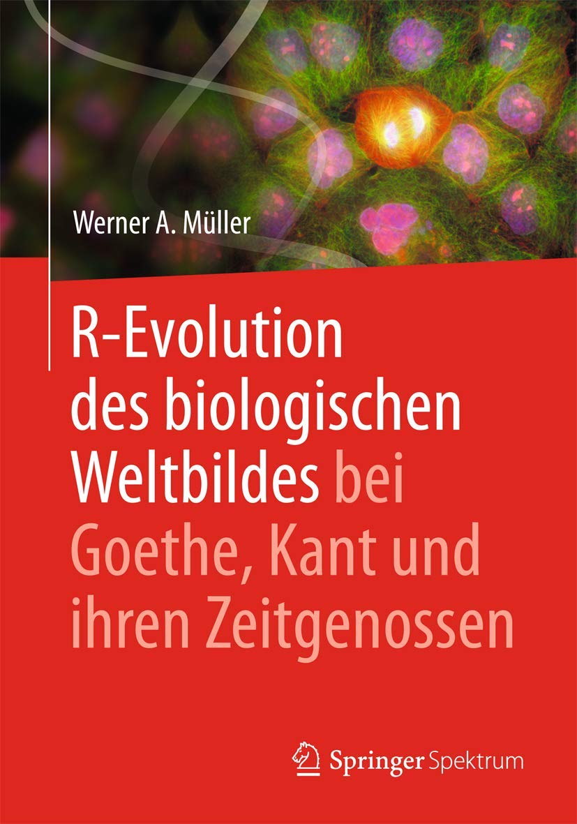 R-Evolution - des biologischen Weltbildes bei Goethe, Kant und ihren Zeitgenossen Business & Technology
