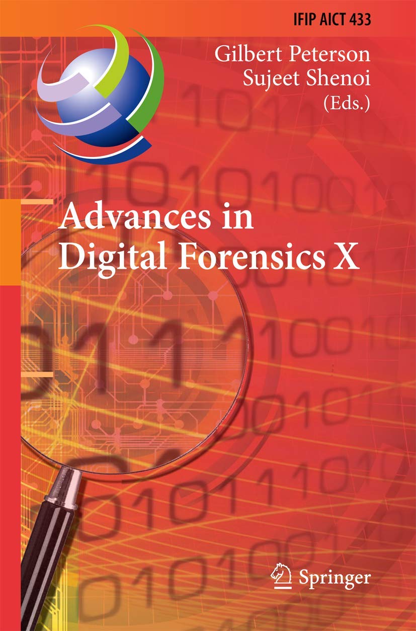 Advances in Digital Forensics X: 10th IFIP WG 11.9 International Conference, Vienna, Austria, January 8-10, 2014, Revised Selected Papers (IFIP ... and Communication Technology, 433, Band 433) Law