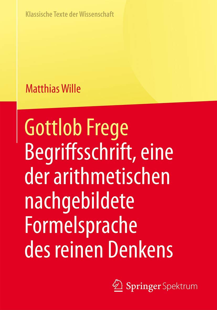 Gottlob Frege: Begriffsschrift, eine der arithmetischen nachgebildete Formelsprache des reinen Denkens (Klassische Texte der Wissenschaft) Philosophy