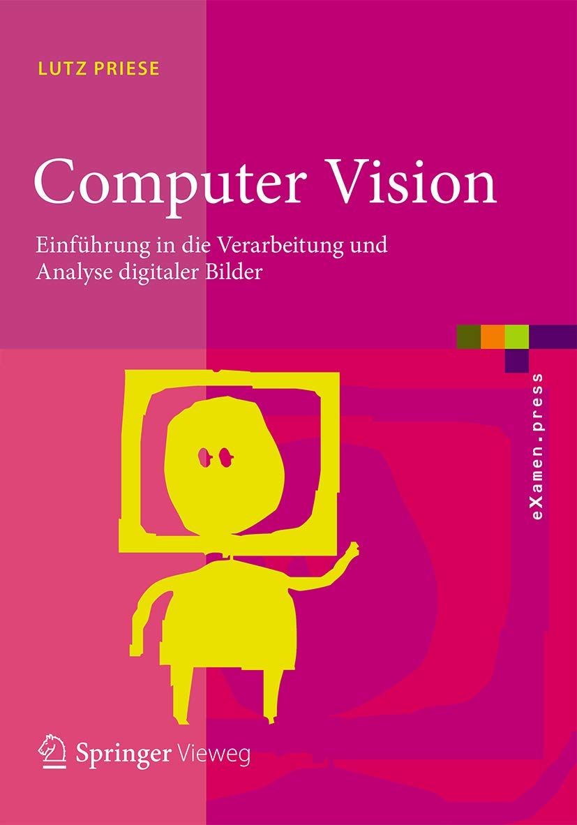 Computer Vision: Einführung in die Verarbeitung und Analyse digitaler Bilder (eXamen.press) Computer Science