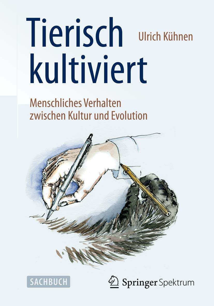 Tierisch kultiviert - Menschliches Verhalten zwischen Kultur und Evolution: Menschliches Verhalten zwischen Kultur und Evolution. Sachbuch Natural Sciences