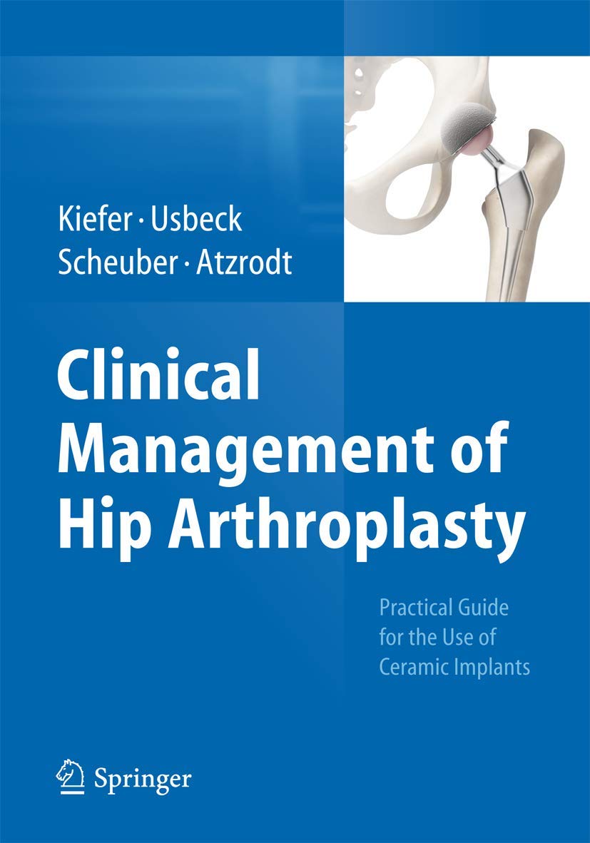 Clinical Management of Hip Arthroplasty: Practical Guide for the Use of Ceramic Implants Medicine