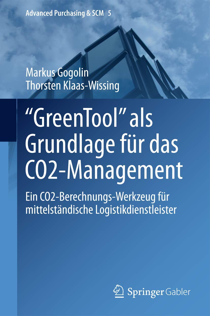 "GreenTool" als Grundlage für das CO2-Management: Ein CO2-Berechnungs-Werkzeug für mittelständische Logistikdienstleister (Advanced Purchasing & SCM, 5, Band 5) Law