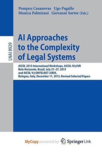 AI Approaches to the Complexity of Legal Systems: AICOL 2013 International Workshops, AICOL-IV@IVR, Belo Horizonte, Brazil, July 21-27, 2013 and ... December 11, 2013, Revised Selected Papers Computer Science