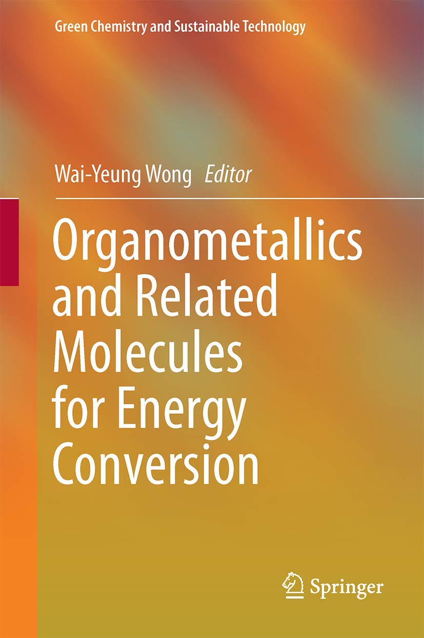 Organometallics and Related Molecules for Energy Conversion (Green Chemistry and Sustainable Technology) Business & Technology