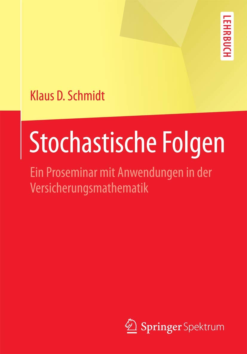 Stochastische Folgen: Ein Proseminar mit Anwendungen in der Versicherungsmathematik (Springer-Lehrbuch) Mathematics