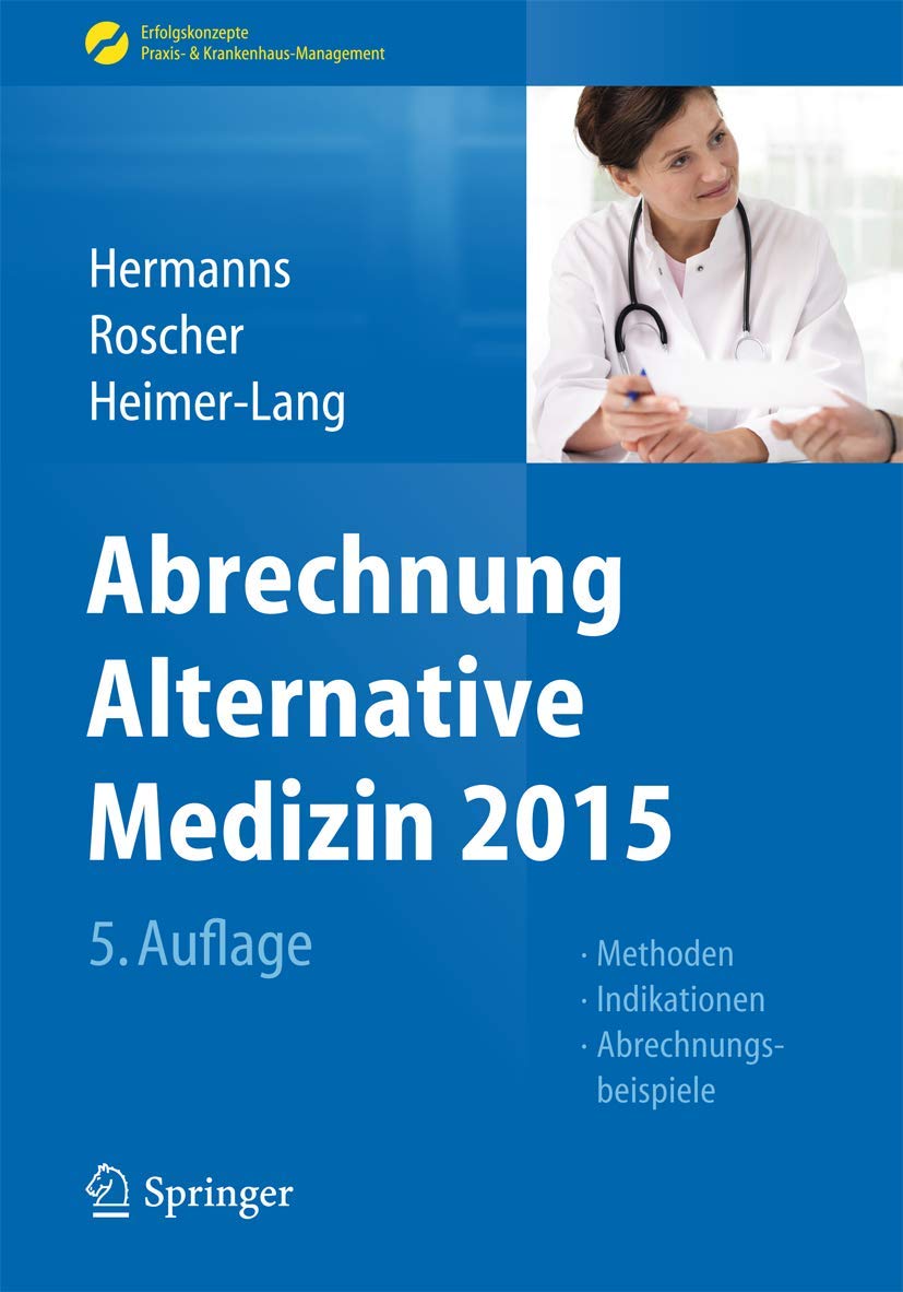 Abrechnung Alternative Medizin 2015: Methoden, Indikationen, Abrechnungsbeispiele (Erfolgskonzepte Praxis- & Krankenhaus-Management) Medicine