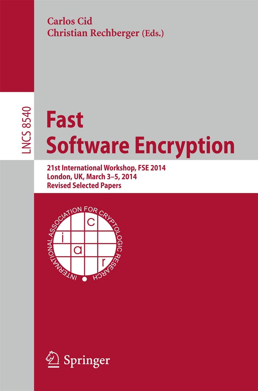 Fast Software Encryption: 21st International Workshop, FSE 2014, London, UK, March 3-5, 2014. Revised Selected Papers (Security and Cryptology, Band 8540) Business, Finance & Career