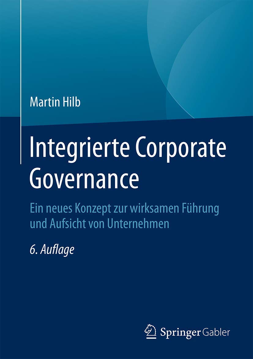 Integrierte Corporate Governance: Ein neues Konzept zur wirksamen Führung und Aufsicht von Unternehmen Law