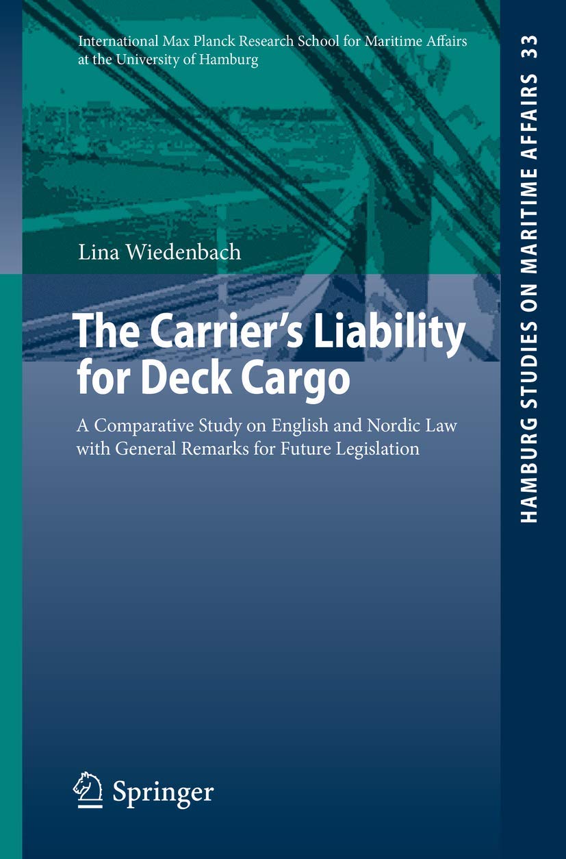 The Carrier's Liability for Deck Cargo: A Comparative Study on English and Nordic Law with General Remarks for Future Legislation (Hamburg Studies on Maritime Affairs, Band 33) Law