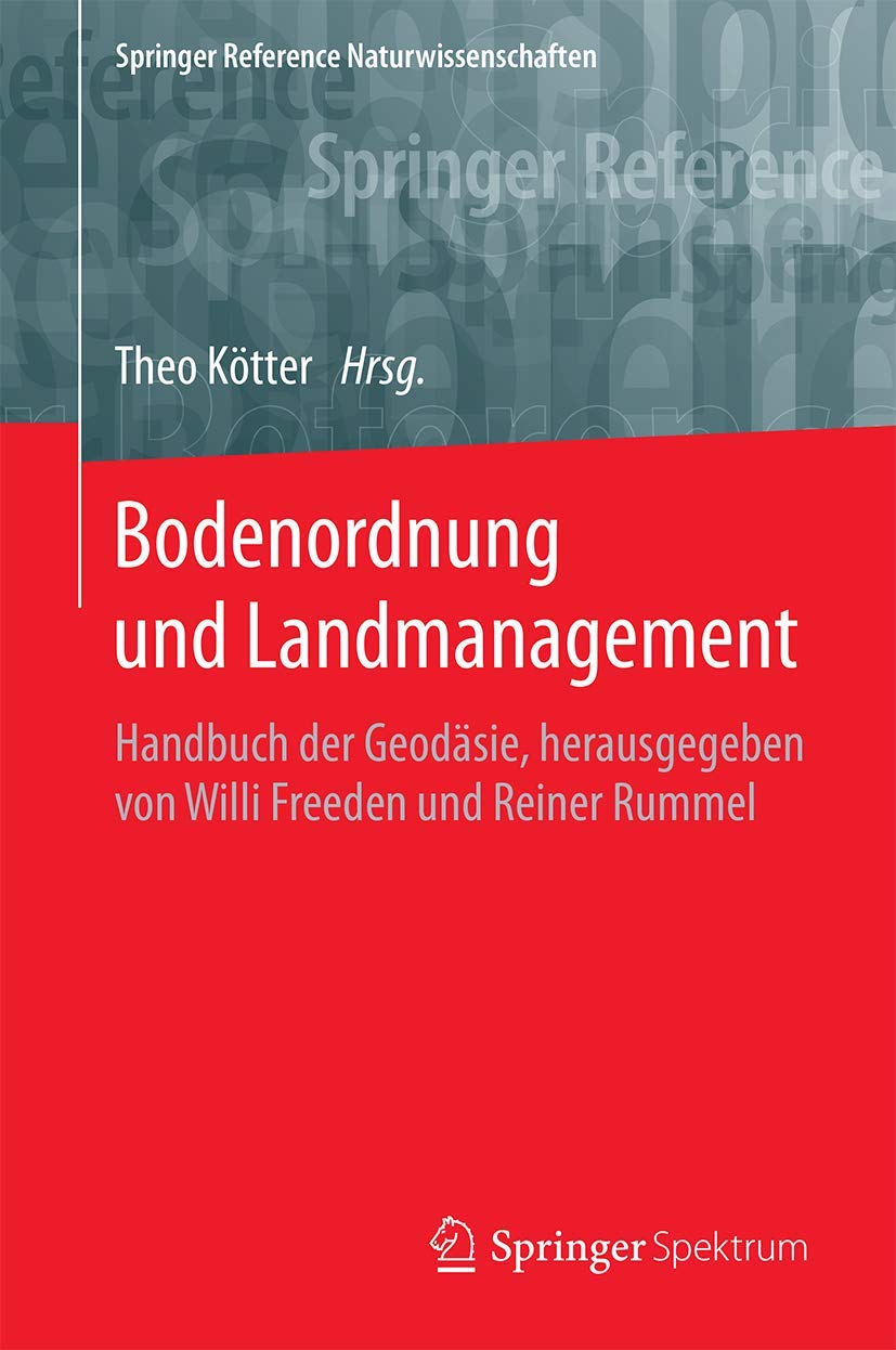 Bodenordnung und Landmanagement: Handbuch der Geodäsie, herausgegeben von Willi Freeden und Reiner Rummel (Springer Reference Naturwissenschaften) Geology & Geography