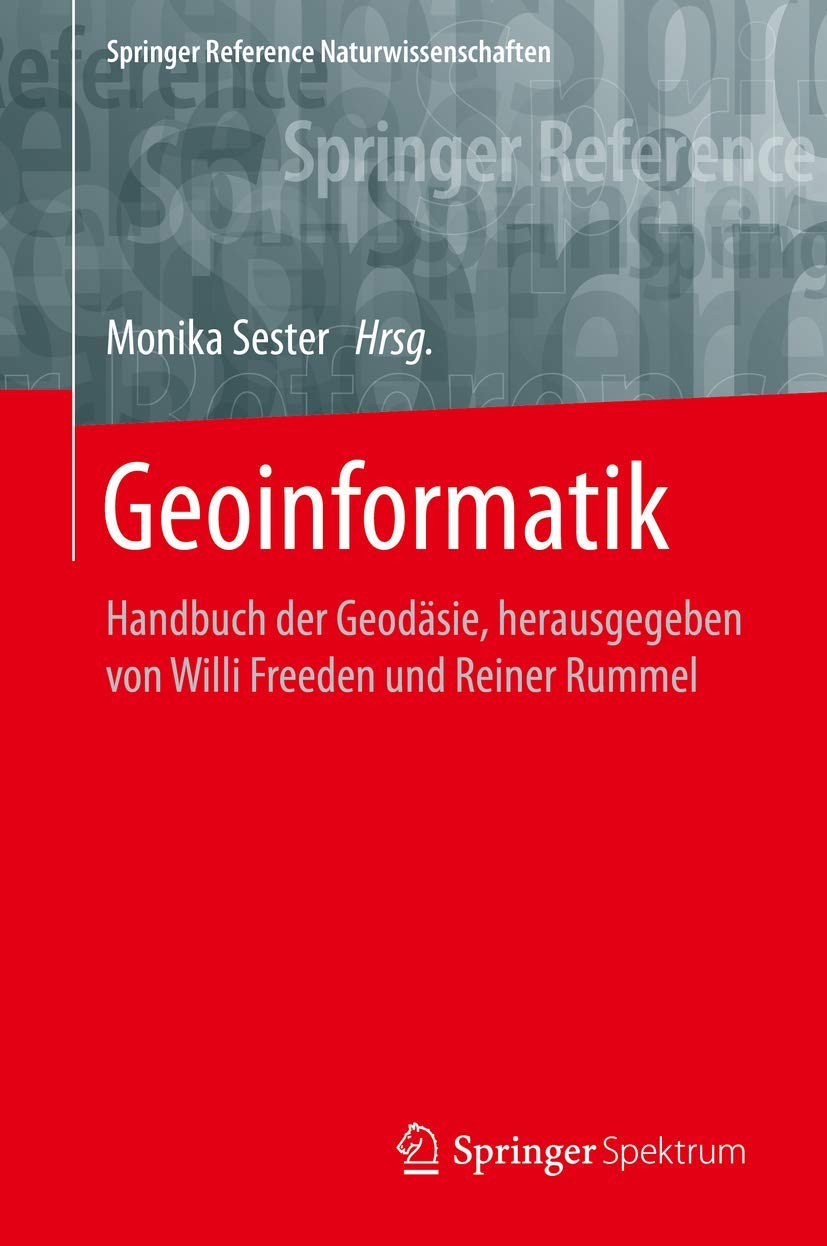 Geoinformatik: Handbuch der Geodäsie, herausgegeben von Willi Freeden und Reiner Rummel (Springer Reference Naturwissenschaften) Business & Technology