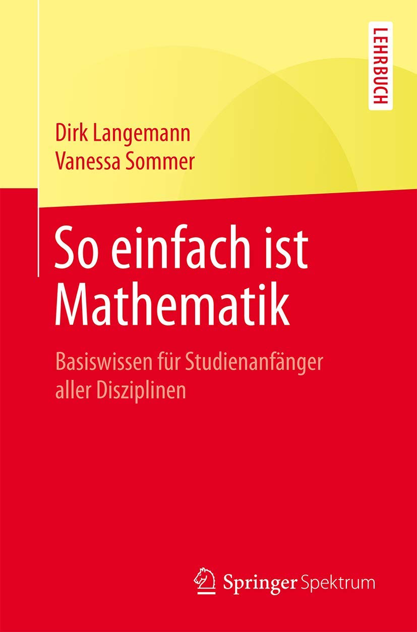 So einfach ist Mathematik: Basiswissen für Studienanfänger aller Disziplinen Mathematics
